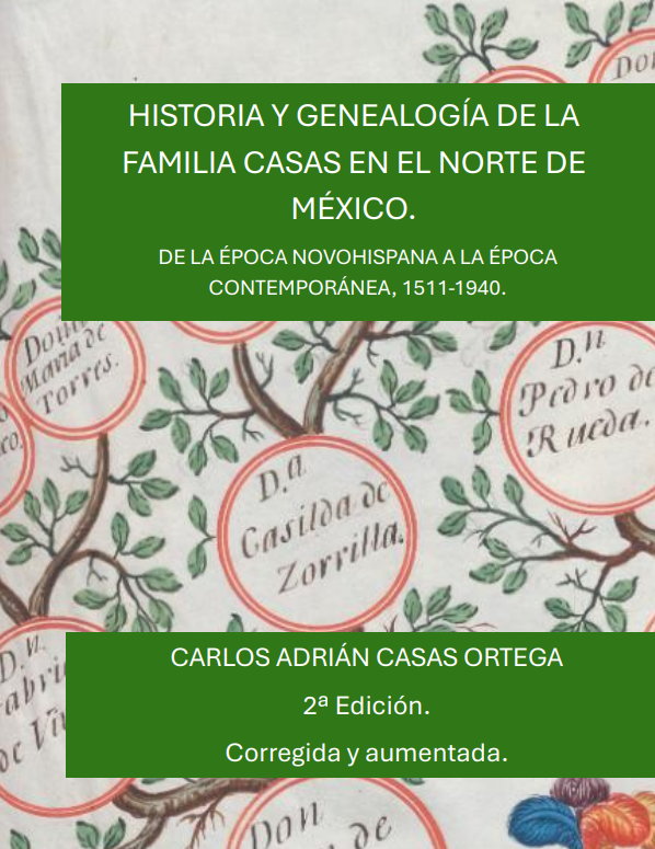 Historia Y Genealogia de la Familia Casas En El Norte de Mexico - Book COver Historia y genealogÃa de la familia Casas en el norte de México
De la época novohispana a la época contemporánea, 1511-1940. Segunda edición. Corregida y aumentada