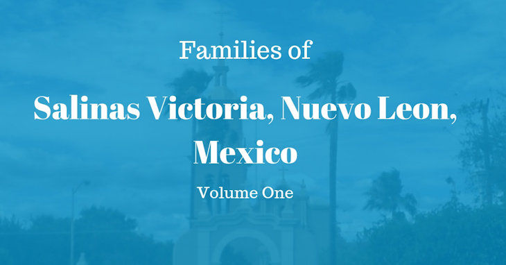 Families of Salinas Victoria, Nuevo Leon, Mexico Volume One