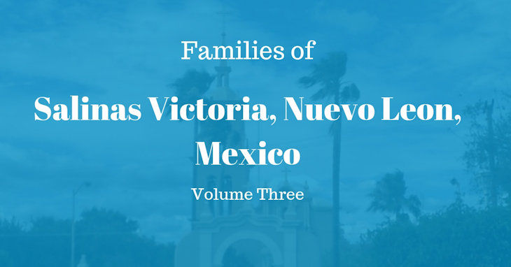 Families of Salinas Victoria, Nuevo Leon, Mexico Volume Three