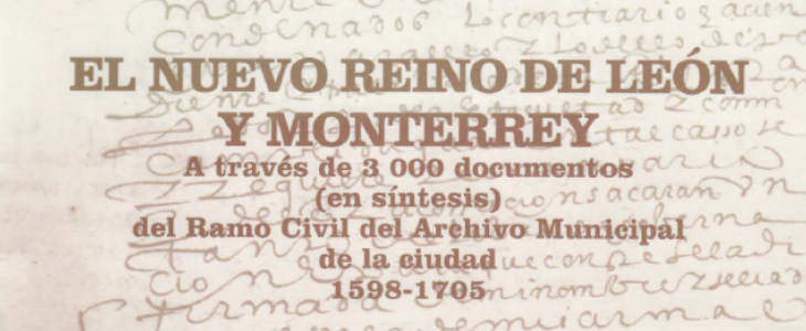 El Nuevo Reino de Leon y Monterrey a Traves de 3000 Documentos