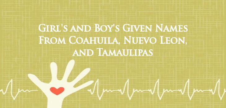 Girl's and Boy's Given Names from Coahuila, Nuevo Leon and Tamaulipas