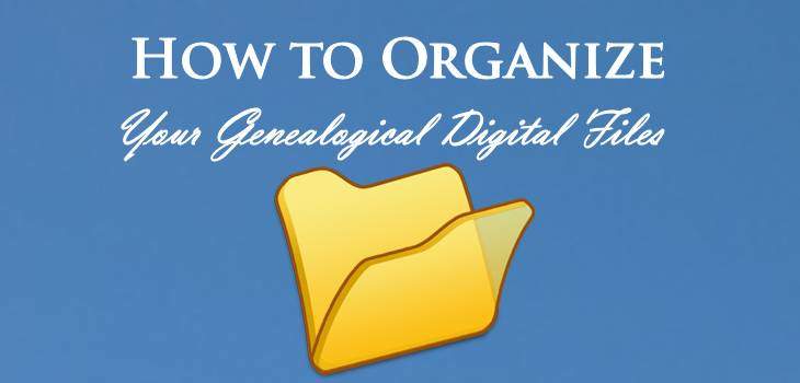 How to Organize Yoru Genealogical Digital Files