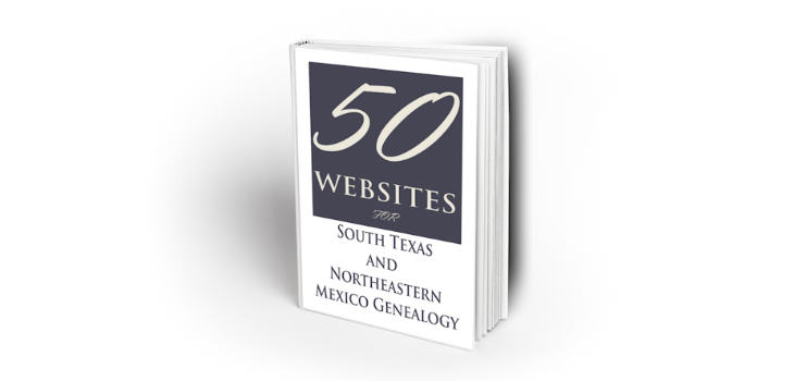 50 Websites for Your South Texas and Northeastern Mexico Genealogy