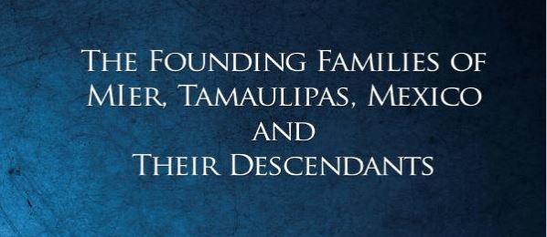 Founding Families of Mier, Tamaulipas, Mexico and Their Descendants