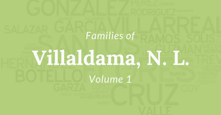 Families of Villaldama, Nuevo Leon, Mexico Volume One