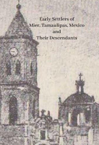Early Settlers of Mier, Tamaulipas, Mexico and Their Descendants