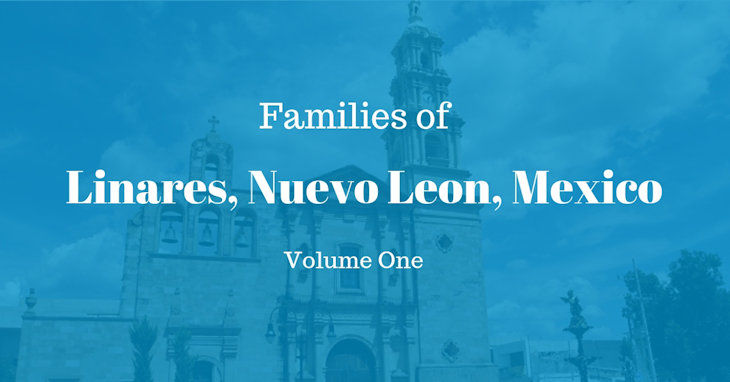 Families of Linares, Nuevo Leon, Mexico Volume One