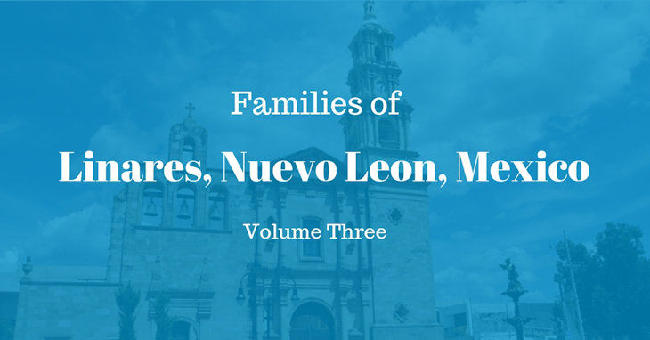 Families of Linares, Nuevo Leon, Mexico Volume Three