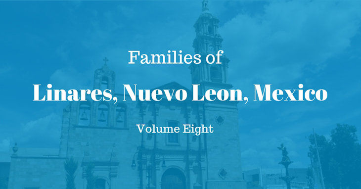 Families of Linares, Nuevo Leon, Mexico Volume Eight
