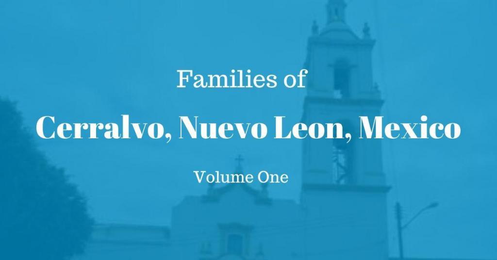 Families of Cerralvo, Nuevo Leon, Mexico Volume One