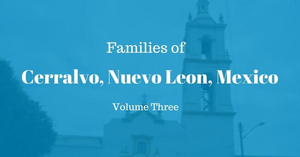 Families of Cerralvo, Nuevo Leon, Mexico Volume Three
