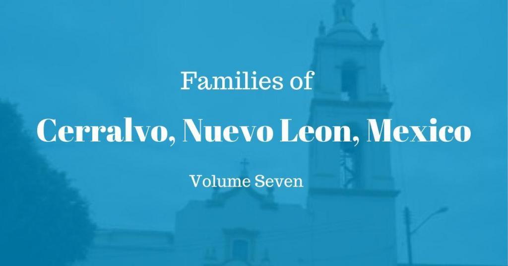 Families of Cerralvo, Nuevo Leon, Mexico Volume Seven