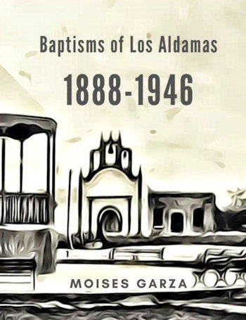Los Aldamas Baptisms 1888-1946
