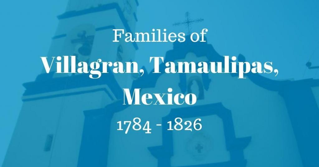 Families of Villagran, Tamaulipas 1784 - 1826