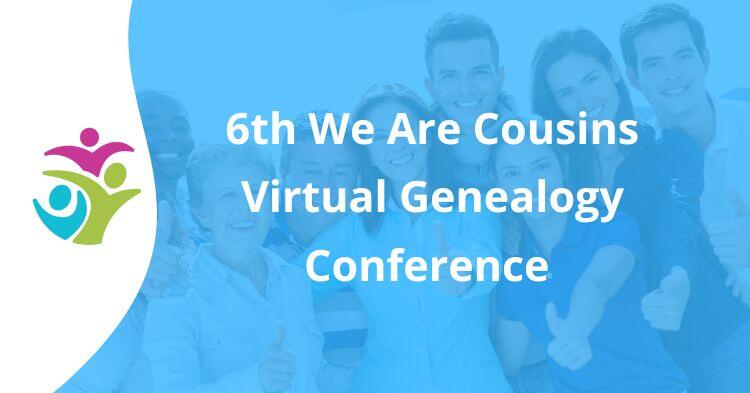6th We Are Cousins Virtual Genealogy Conference