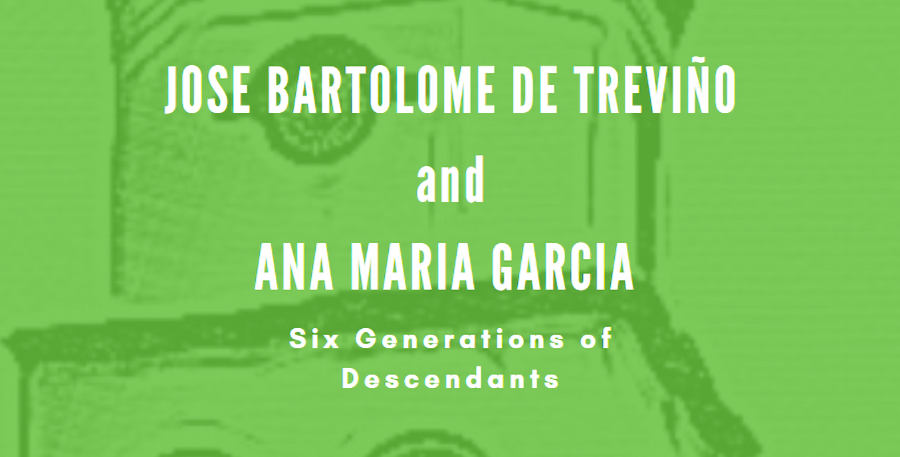 Jose Bartolome de Treviño and Ana Maria Garcia Six Generations fo Descendants