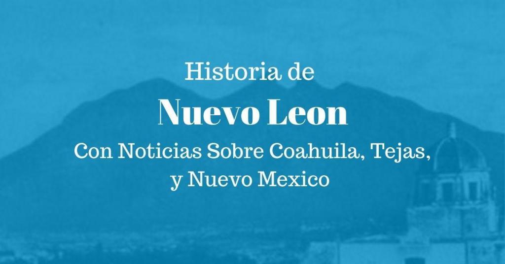 Historia de Nuevo Leon Con Noticias Sobre Coahuila, Tejas, y Nuevo Mexico