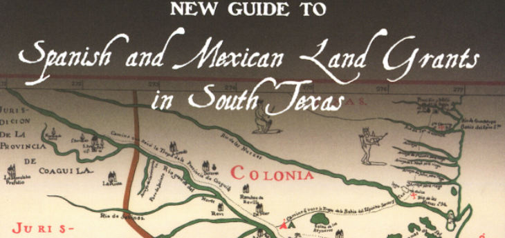 New Guide to Spanish and Mexican Land Grants in South Texas