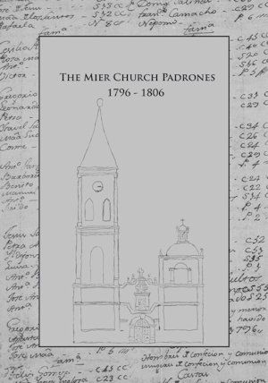 The Mier Church Padrones 1796 – 1806 The Mier Church Padrones 1796 – 1806