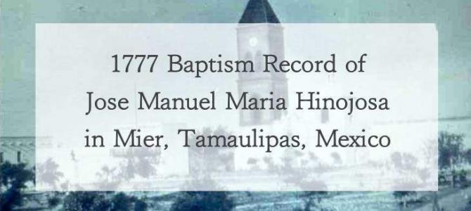 1777 Baptism of Jose Manuel Hinojosa in Mier, Tamaulipas, Mexico 1777 Baptism of Jose Manuel Hinojosa in Mier, Tamaulipas, Mexico