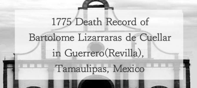 1775 Church Death Record of Bartolome de Lizarraras Y Cuellar in Revilla, Tamaulipas, Mexico 1775 Church Death Record of Bartolome de Lizarraras Y Cuellar in Revilla, Tamaulipas, Mexico