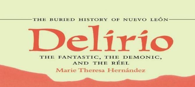 Delirio – The Fantastic, the Demonic, and the Réel: The Buried History of Nuevo León Delirio – The Fantastic, the Demonic, and the Réel: The Buried History of Nuevo León