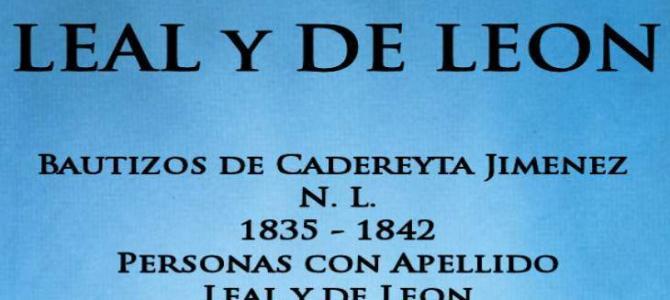 Bautizos de Cadereyta Jimenez N. L. 1835 – 1842 Personas con Apellido Leal y de Leon Bautizos de Cadereyta Jimenez N. L. 1835 – 1842 Personas con Apellido Leal y de Leon