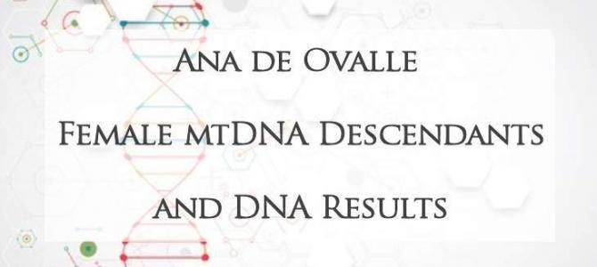 Ana de Ovalle Female mtDNA Descendants and DNA Results Ana de Ovalle Female mtDNA Descendants and DNA Results