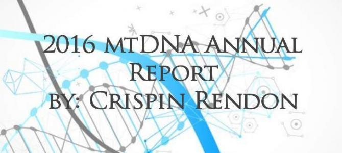 Crispin Rendon’s Annual mtDNA Report for 2016 Crispin Rendon’s Annual mtDNA Report for 2016