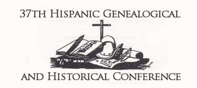 37th Hispanic Genealogical and Historical Conference 37th Hispanic Genealogical and Historical Conference