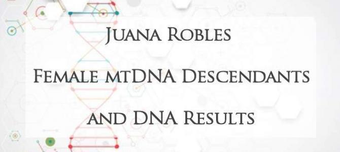 mtDNA Female Descendants of Juana Robles mtDNA Female Descendants of Juana Robles