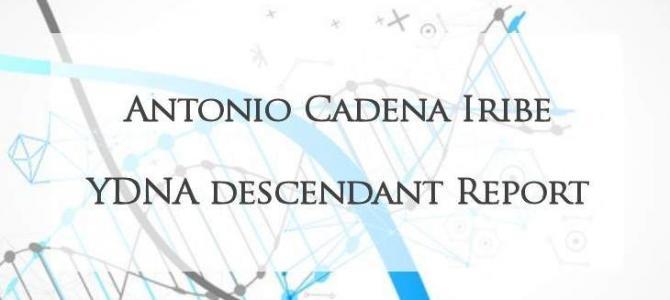 YDNA Descendants of Antonio Cadena Iribe YDNA Descendants of Antonio Cadena Iribe