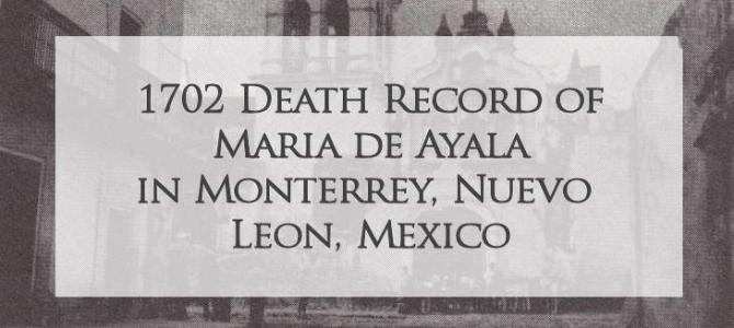 1702 Church Death Record of Maria de Ayala in Monterrey, Nuevo Leon, Mexico 1702 Church Death Record of Maria de Ayala in Monterrey, Nuevo Leon, Mexico