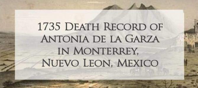 1735 Church Death Record of Antonia de la Garza in Monterrey, Nuevo Leon, Mexico 1735 Church Death Record of Antonia de la Garza in Monterrey, Nuevo Leon, Mexico