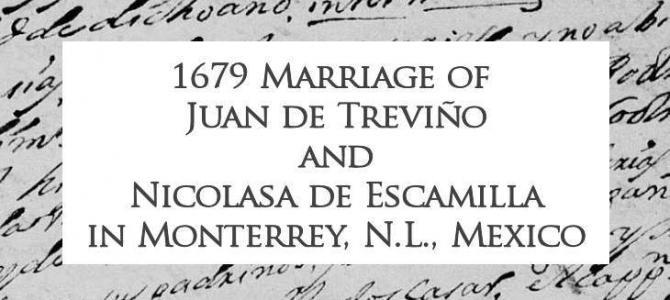 1679 Church Marriage of Juan de Treviño and Nicolasa Escamilla in Monterrey, Nuevo Leon, Mexico 1679 Church Marriage of Juan de Treviño and Nicolasa Escamilla in Monterrey, Nuevo Leon, Mexico