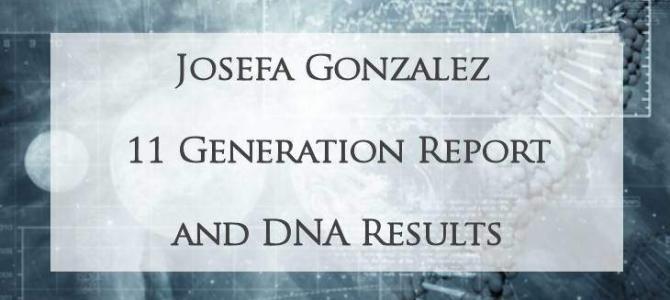 Josefa Gonzalez, 11 Generations and mtDNA Results Josefa Gonzalez, 11 Generations and mtDNA Results