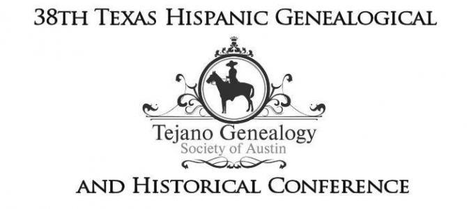 38th Texas Hispanic Genealogical and Historical Conference 38th Texas Hispanic Genealogical and Historical Conference