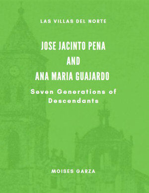 Jose Jacinto Peña and Ana Maria Guajardo Seven Generations of Descendants