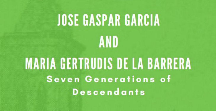 Jose Gaspar Garcia and Maria Gertrudis de la Barrera Seven Generations of Descendants